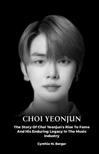 Choi Yeonjun The Story Of Choi Yeonjun's Rise To Fame And His Enduring Legacy In The Music Industry