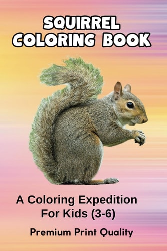 Squirrel Kingdom A Coloring Expedition for Kids: Embark on a Whisker-Twitching Journey with Adorable Squirrel Illustrations