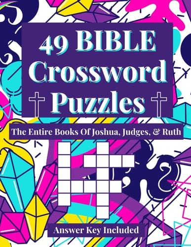 49 Bible Crossword Puzzles The Entire Books of Joshua, Judges, & Ruth (A Creative, Fun, And Encouraging Way To Study The Bible)