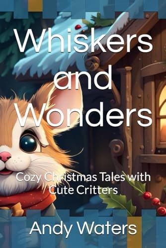 Whiskers and Wonders Cozy Christmas Tales with Cute Critters