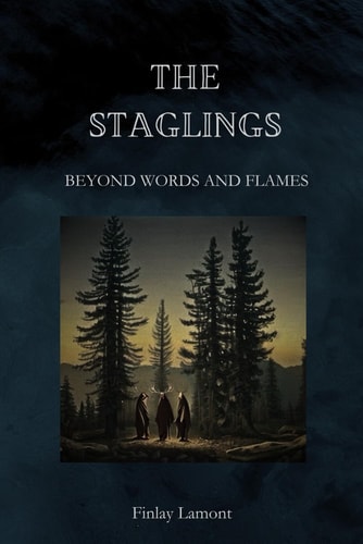The Staglings Beyond Words and Flames