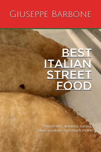 Best Italian Street Food Panzerotti, Arancini, Rustici, Olive Ascolane and Much More