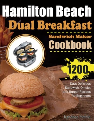 Hamilton Beach Dual Breakfast Sandwich Maker Cookbook 1200 Days Delicious Sandwich, Omelet and Burger Recipes for Beginners