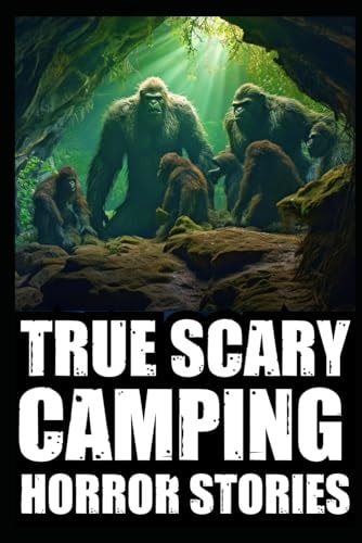 True Creepy Camping Horror Stories Vol 3 (Sasquatch & Dogmen Encounters, Scary Deep Woods Experiences)
