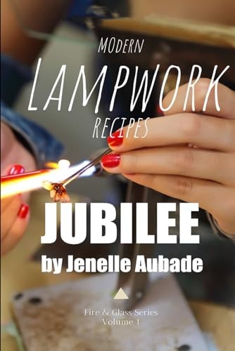 Modern Lampwork Recipes - Fire and Glass by Jenelle Aubade Volume 1 - Jubilee