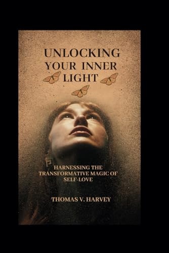 Unlocking Your Inner Light Harnessing The Transformative Magic Of Self-Love