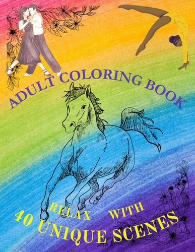 Adult Coloring Book Relax with 40 Unique Scenes Color New Exciting, Inspiring, and Relaxing Topics On Every Page. VOLUME 1