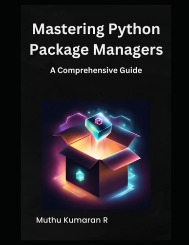 Mastering Python Package Managers A Comprehensive Guide