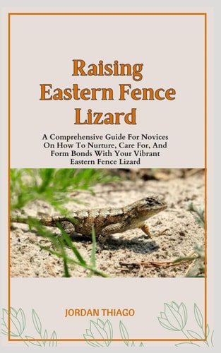 Eastern Fence Lizard A Comprehensive Guide For Novices On How To Nurture, Care For, And Form Bonds With Your Vibrant Eastern Fence Lizard