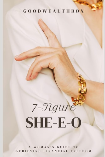 7-Figure She-E-O A Woman's Guide To Achieving Financial Freedom