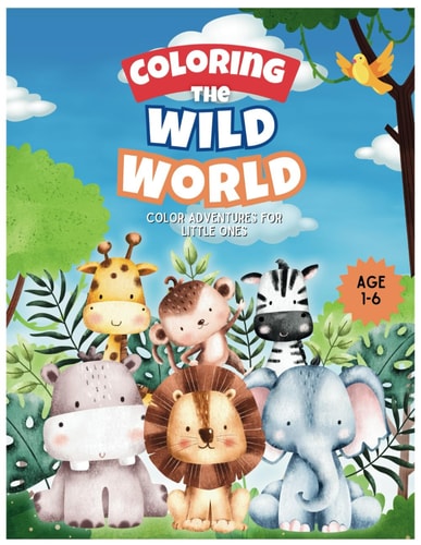 Coloring the Wild World Color Adventures for Little Ones