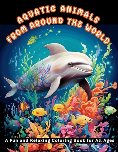 Aquatic Animals from Around the World A Fun and Relaxing Coloring Book for All Ages