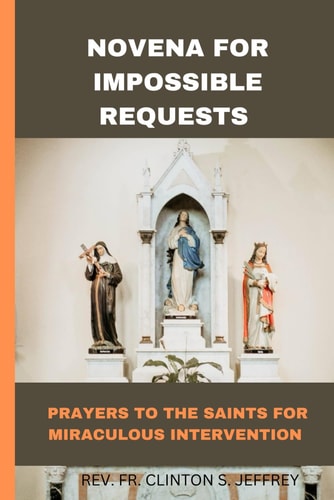 Novena for Impossible Requests Prayer to the Saints for Miraculous Interventions