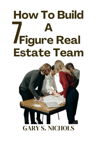 How To Build a 7-Figure Real Estate Team. Unlocking Wealth: The Ultimate Guide to 7-figure Real Estate Business. Secrets and Strategies for Real Estate Mastery and Financial Freedom.