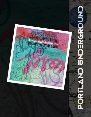 Portland Underground A Street Art Series: Bushwick Collective, Brooklyn NY - Special Edition