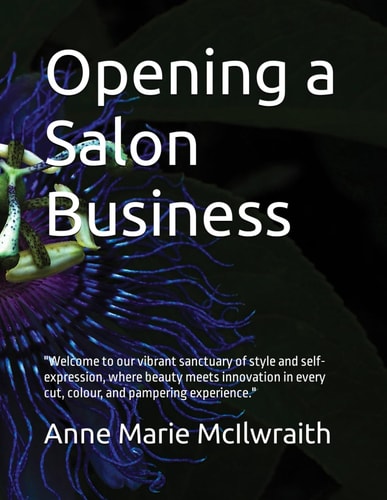 Opening a Salon Business "Welcome to Our Vibrant Sanctuary of Style and Self-expression, where Beauty Meets Innovation in Every Cut, Colour, and Pampering Experience."