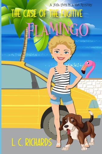 The Case of the Fugitive Flamingo A Julia Lives in a Van Mystery Book 1
