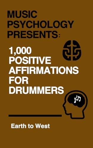 Music Psychology Presents 1,000 Positive Affirmations for Drummers