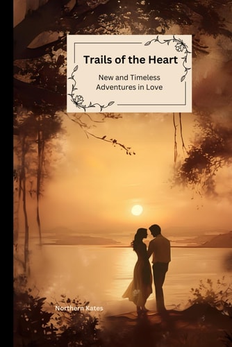 Trails of the Heart New and Timeless Adventures in Love