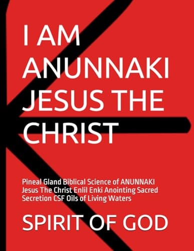 Pineal Gland of ANUNNAKI Jesus The Christ Sacred Secretion Oils Pineal Gland Biblical Science of ANUNNAKI Jesus The Christ Enlil Enki Anointing Sacred Secretion CSF Oils of Living Waters