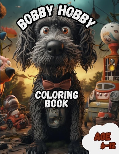 Bobby's Rainbow Adventures A Coloring Extravaganza for Kids: Unleash Your Imagination with Bobby's Adventures in a World of Colors