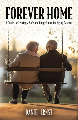Forever Home A Guide to Creating a Safe and Happy Space for Aging Parents