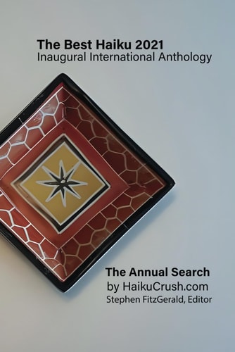 The Best Haiku 2021 Inaugural International Anthology The Annual Search by HaikuCrush.com