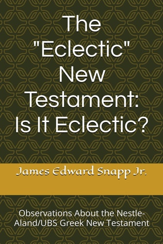 The "Eclectic" New Testament Is It Eclectic?: Observations About the Nestle-Aland/UBS Greek New Testament