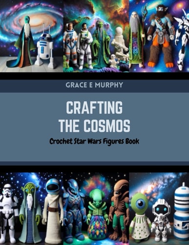 Crafting the Cosmos Crochet Star Wars Figures Book