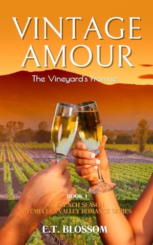 Vintage Amour The Vineyard's Promise - A Temecula Valley Family Saga - Book 1: My French Season: A Temecula Valley Romance Series