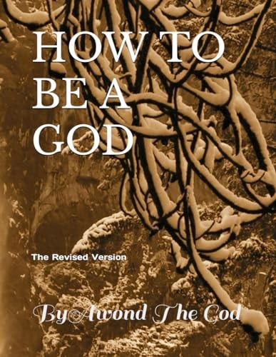 How to Be a God The Revised Version