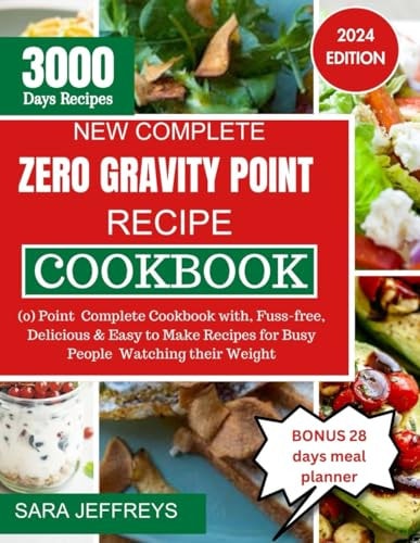 New Complete Zero Gravity Point Recipe Cookbook 2024 (0) Point Complete Cookbook With, Fuss-free, Delicious & Easy to Make Recipes for Busy People Watching Their Weight