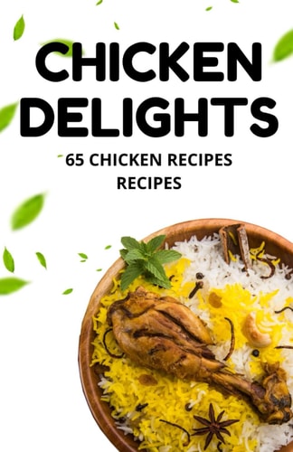 Chicken Delights 65 Chicken Recipes Recipes