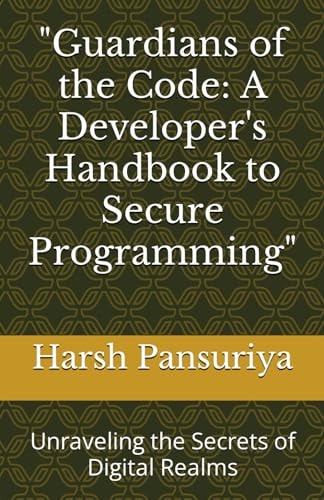 "Guardians of the Code A Developer's Handbook to Secure Programming" Unraveling the Secrets of Digital Realms