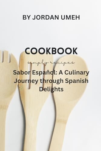 Sabor Español A Culinary Journey Through Spanish Delights: The Intricacies Of Spanish Cuisine