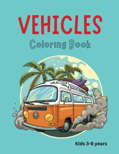 Vehicles Coloring Book Let's Color! For Little Explorers, Ages 3-8: Steering Little Hands Towards Big Creative Journeys. Unleash the Inner Artist, One Crayon Stroke at a Time.