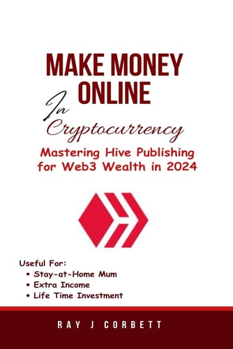 Make Money Online In Cryptocurrency Mastering Hive Publishing for Web3 Wealth in 2024