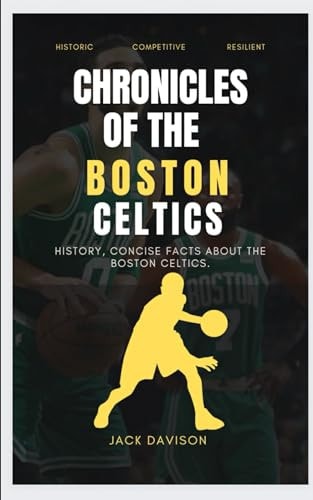 Chronicles of the Boston Celtics History, Concise Facts about The Boston Celtics
