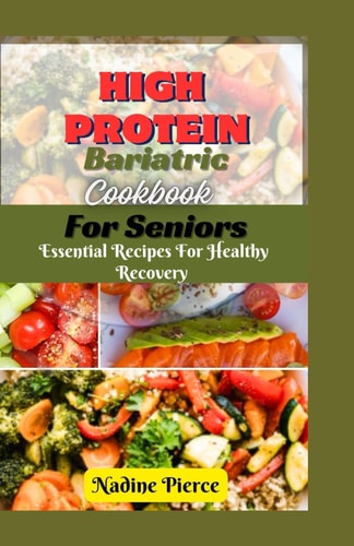 High Protein Bariatric Cookbook For Seniors Essential Recipes For Healthy Recovery