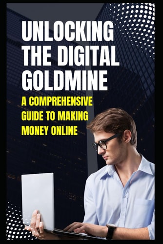 Unlocking the Digital Goldmine A Comprehensive Guide to Making Money Online