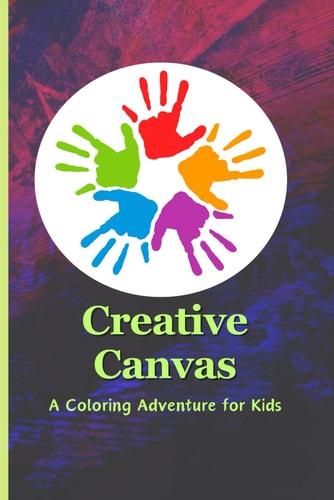 Creative Canvas A Coloring Adventure for Kids: Unleash Imagination with a Variety of Whimsical Illustrations
