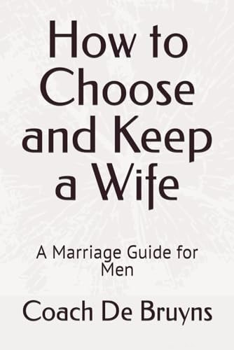 How to Choose and Keep a Wife A Marriage Guide for Men