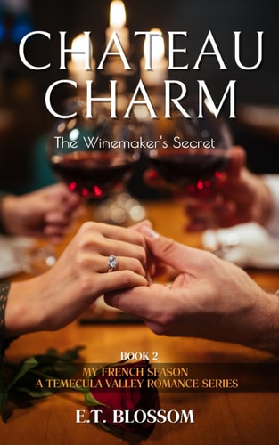 Chateau Charm The Winemaker's Secret - A French-Flavored Romance: My French Season: A Temecula Valley Romance Series