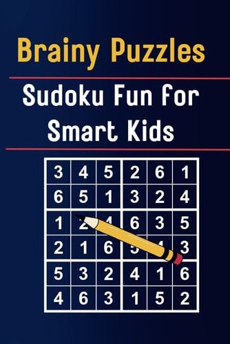 Brainy Puzzles Sudoku Fun for Smart Kids: A Challenging and Educational Sudoku Adventure for Young Minds