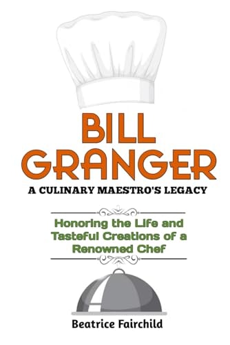 Bill Granger A CULINARY MAESTRO'S LEGACY: Honoring the Life and Tasteful Creations of a Renowned Chef