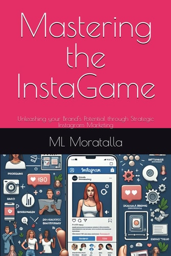 Mastering the InstaGame Unleashing Your Brand's Potential Through Strategic Instagram Marketing