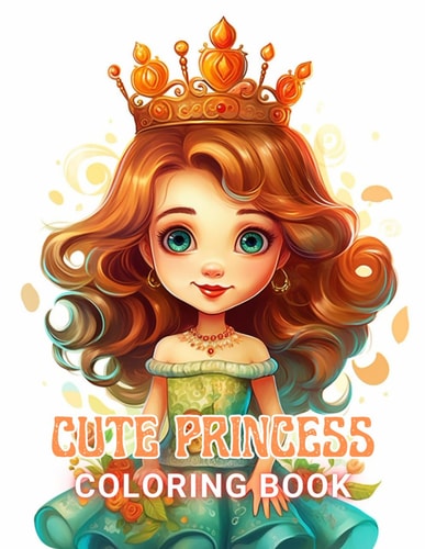 Cute Princess Coloring Book For Kids 100+ High-Quality and Unique Coloring Pages For All Fans