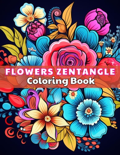 Flowers Zentangle Coloring Book for Adults High Quality +100 Beautiful Desings for All Ages, A Lot of Fun