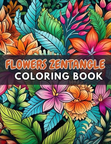 Flowers Zentangle Coloring Book for Adults High Quality +100 Beautiful Designs for All Fans