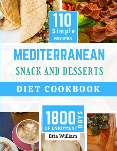 MEDITERRANEAN Snack and Desserts Diet Cookbook The Complete Simple Quick Easy and Authentic Appetizers Recipes (110 Healthy Mountwashing Delight )